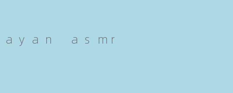 ayan asmr